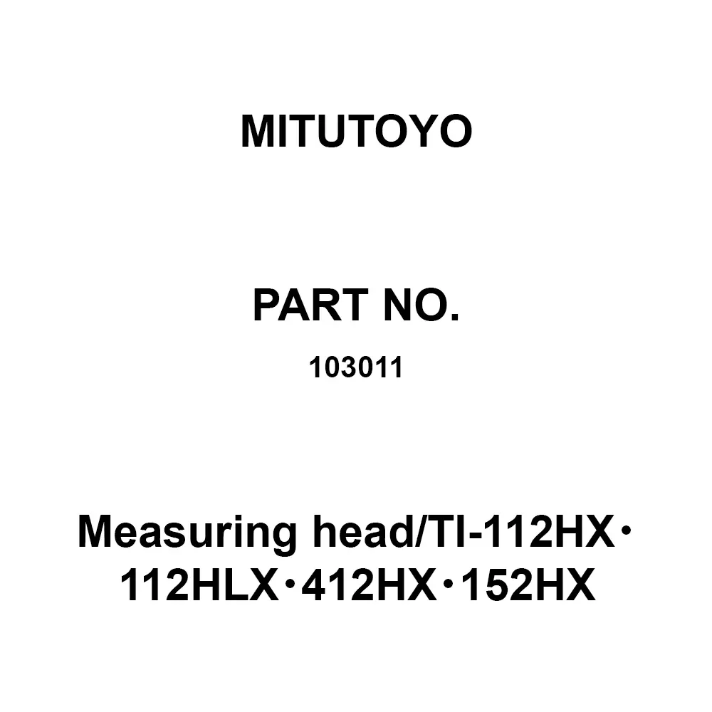 Mitutoyo Measuring head/TI-112HX・112HLX・412HX・152HX for Code No. (Sign): 513-405-10H (TI-112HX), 513-435-10H (TI-112HLX), 513-425-10H (TI-152HX), 103011