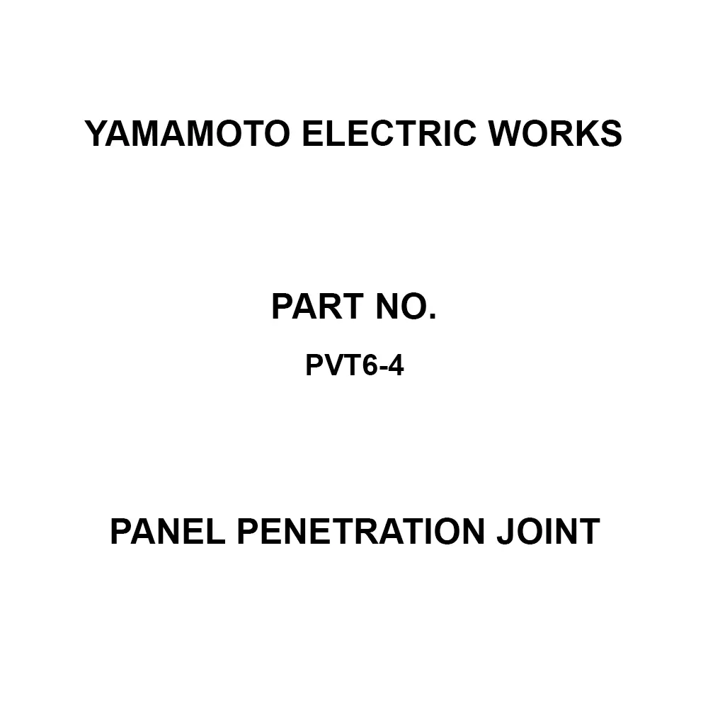 Yamamoto Electric Works Panel Penetration Joint F10.5 Panel cut dimensions (mm) Up to 6 Compatible Panel Thickness (mm), PVT6-4