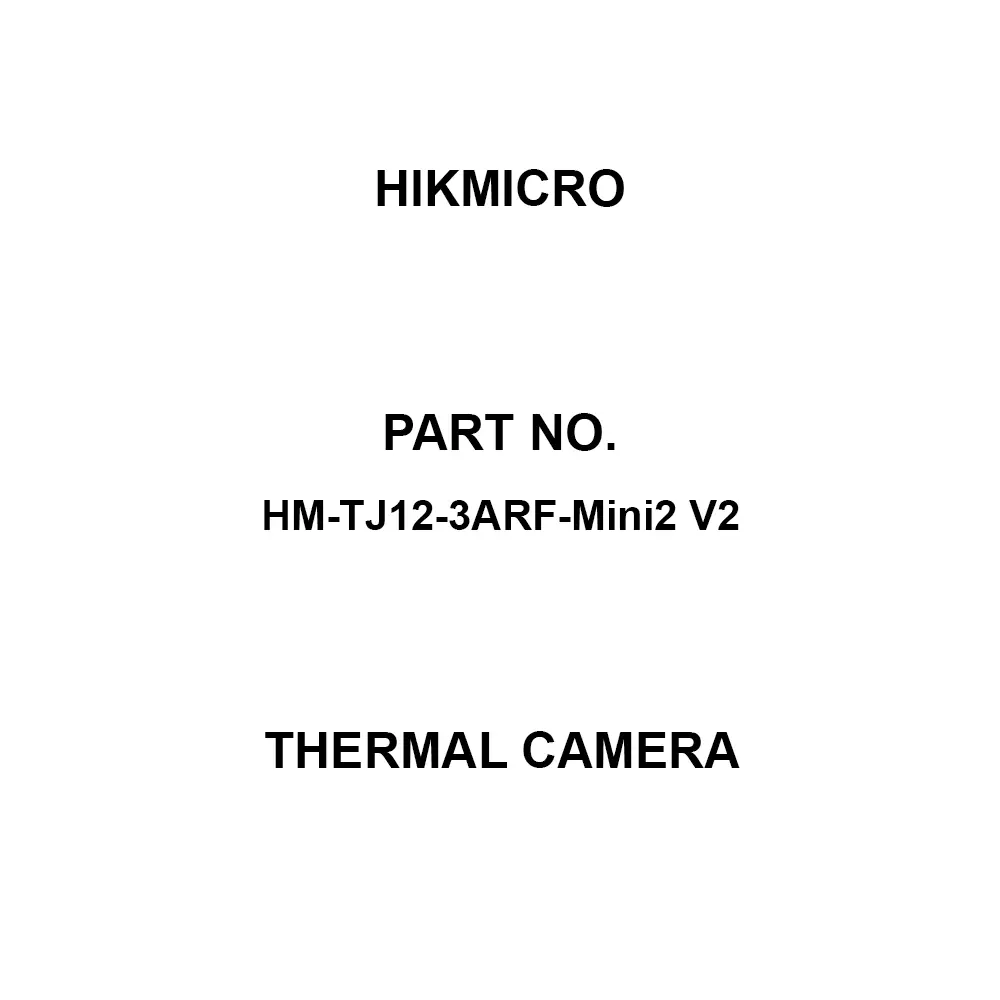 HIKMICRO Thermal Camera [Drop Test] 1 m (3.28 feet) Specifications Maximum (±2°C / 3.6°F, ±2%), ambient, HM-TJ12-3ARF-Mini2 V2